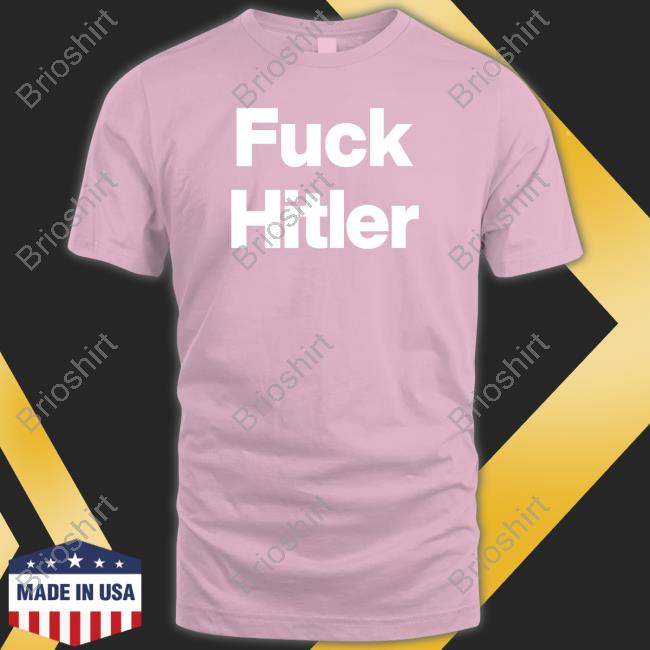 Fuck Hitler Shirt Shirtsthtgohard