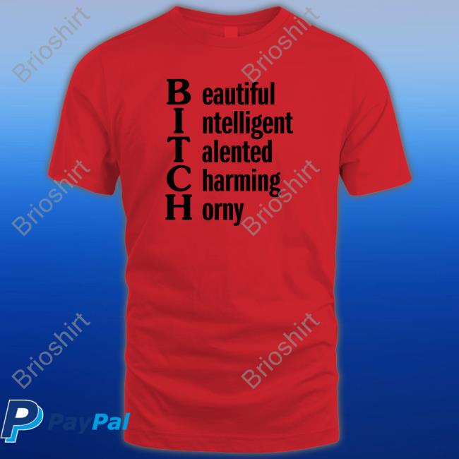 Shirts That Go Hard Beautiful Intelligent Talented Charming Horny Tee Shirt