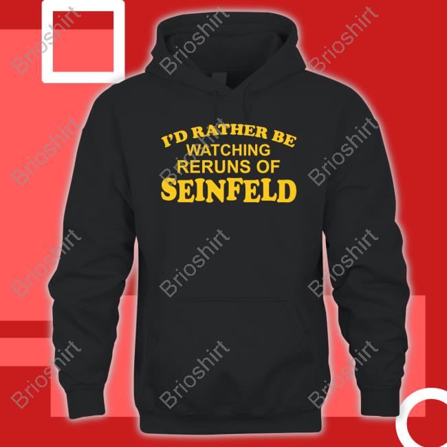 Gareth Reynolds I'd Rather Be Watching Reruns Of Seinfeld Tee Shirt