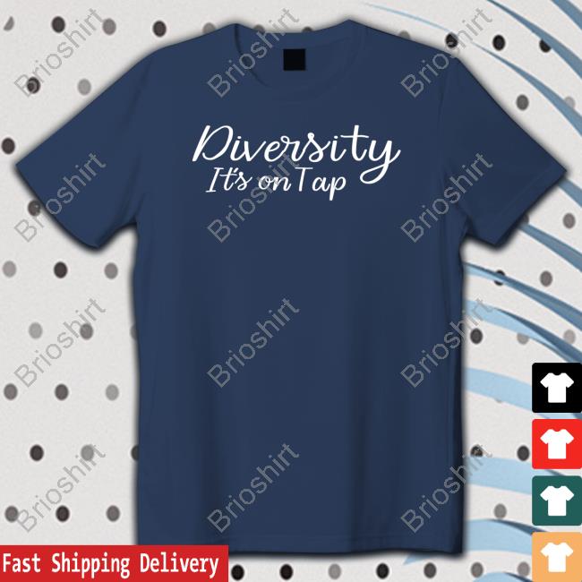 Diversity It's On Tap T Shirt