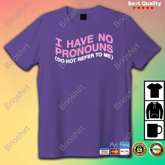 I Have No Pronouns Do Not Refer To Me Shirts Goodshirts Merch