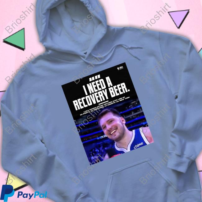 Luka Doncic I Need A Recovery Beer T Shirts