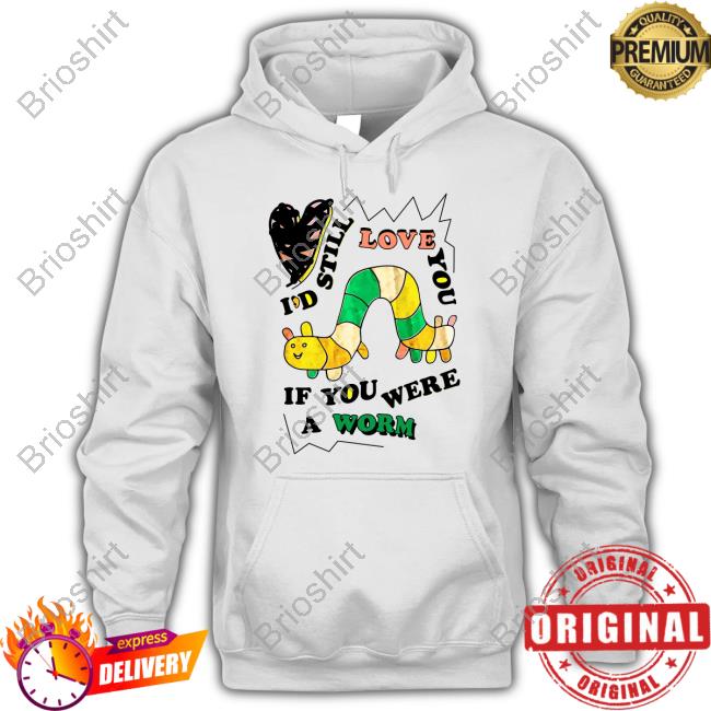 Official I'd Still Love You If You Were A Woram Shirt Cap