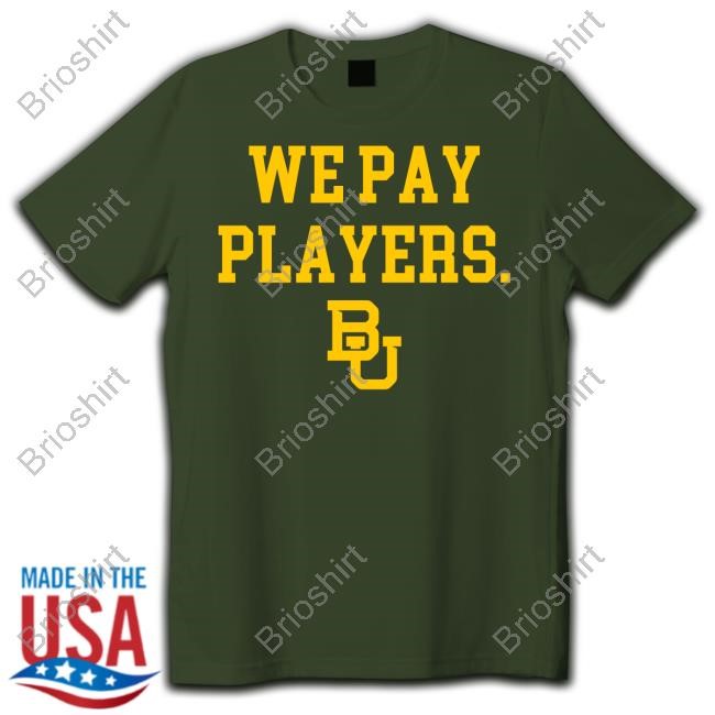 Baylor Bears Football We Pay Players New T-Shirt