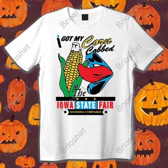 Shirts That Go Hard Merch I Got My Corn Cobbed At The Iowa State Fair Nothing Compares Sweatshirt