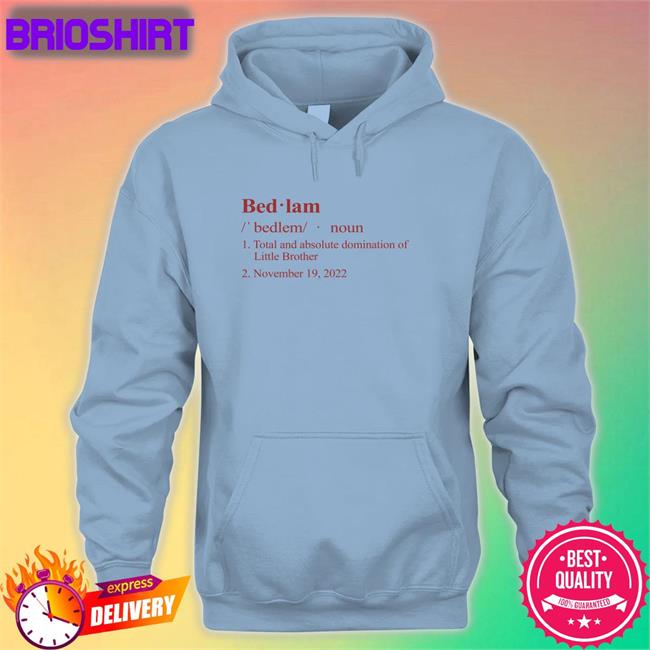 Barstool Sports Merch Bedlam Definition Total And Absolute Domination Of Little Brother November 19 2022 Tee Shirt