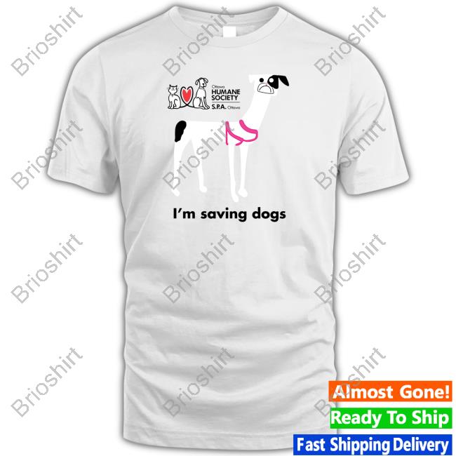 Ottawa Humane Society I'm Saving Dogs Shirts
