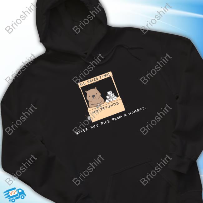 Nathan W Pyle All Sales Final No Refunds Never Buy Dice From A Wombat Shirt