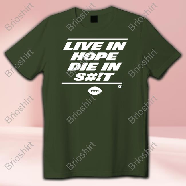 Live In Hope Die In Shit Shirt Official New York Live In Hope Die In Shit Shirt