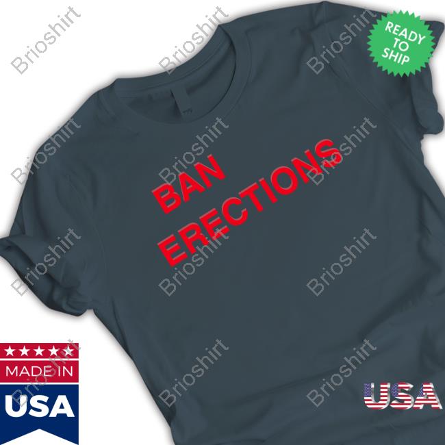 Shirts That Go Hard Ban Erections T Shirts