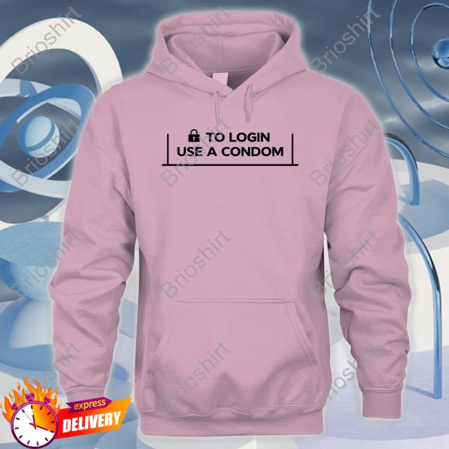To Login Use A Condom Hoodie