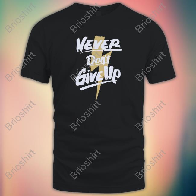 Poorly Translated Shirts Never Don't Give Up T-Shirt Translatedtees