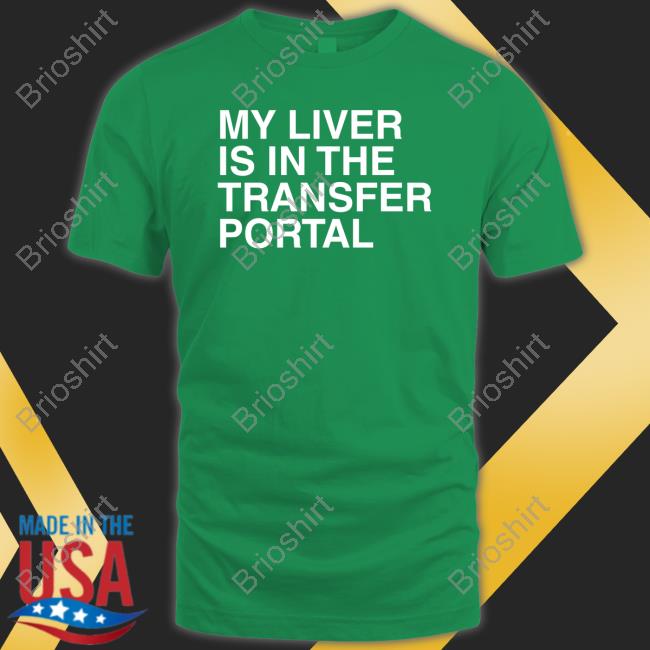 My Liver Is In The Transfer Portal T Shirts