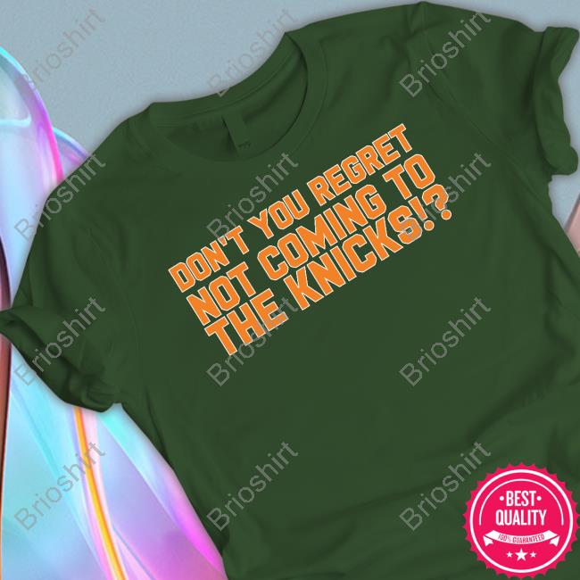 Barstool Sports Store Don't You Regret Not Coming To The Knicks Tee