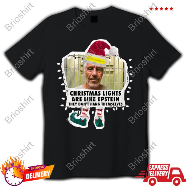 Christmas Lights Are Like Epstein They Don't Hang Themselves Shirt