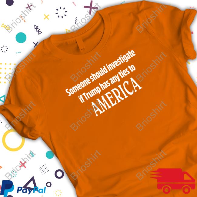 Someone Should Investigate If Trump Has Any Ties To America Crewneck