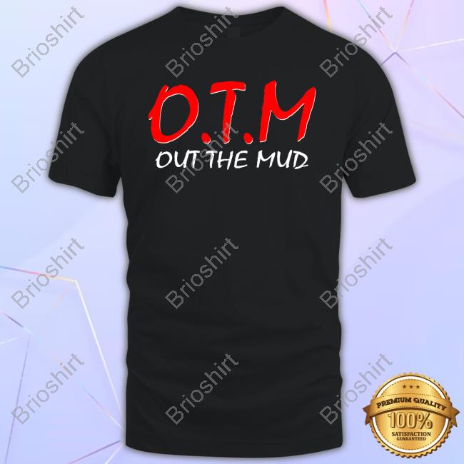 O.T.M Out The Mud Shirt
