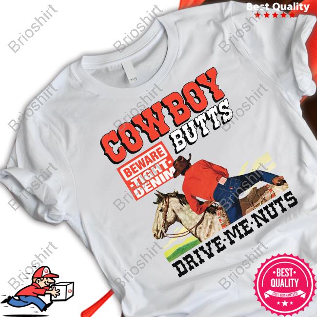 Shirts That Go Hard Cowboy Butts Drive Me Nuts Tee