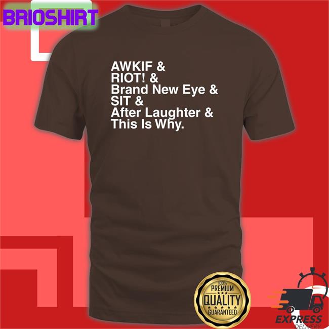 Jen Yelyahg00n Shop Paramore Merch Awkif Riot Brand New Eye Sit After Laughter This Is Why Shirt