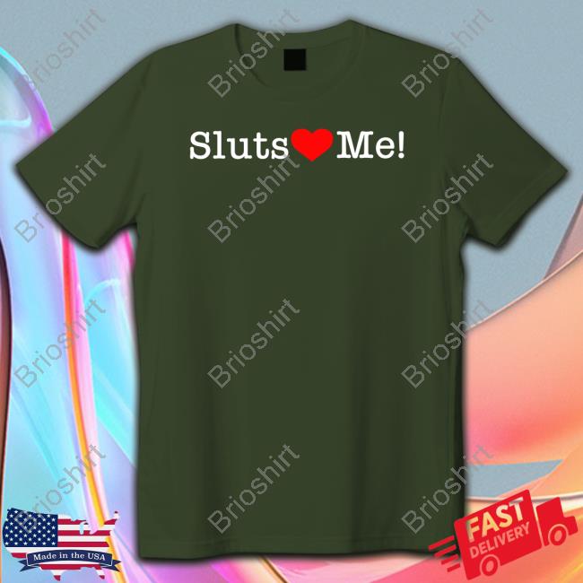 Sluts Love Me Tee