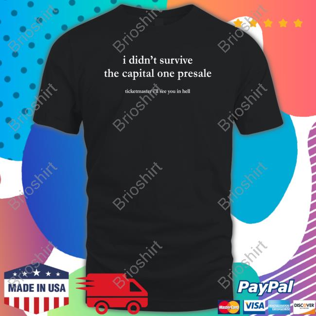 I Didn't Survive The Capital One Presale Ticketmaster I'll See You In Hell Shirt Irene Anna