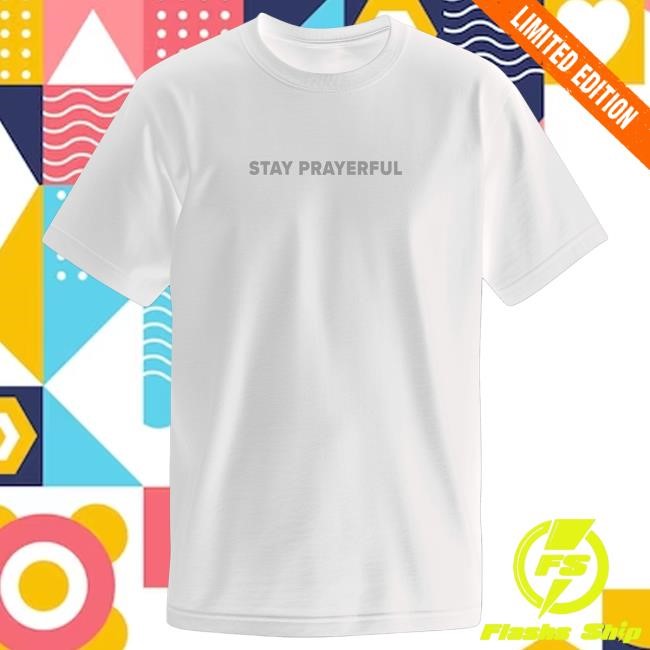 Official Charlie Kirk Merch Stay Prayerful Tee