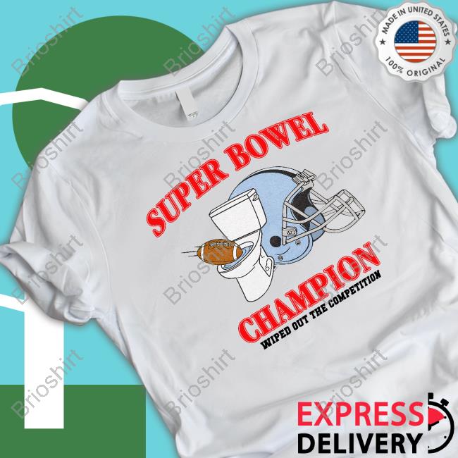 Shitheadsteve Super Bowel Champion Wiped Out The Competition T Shirt