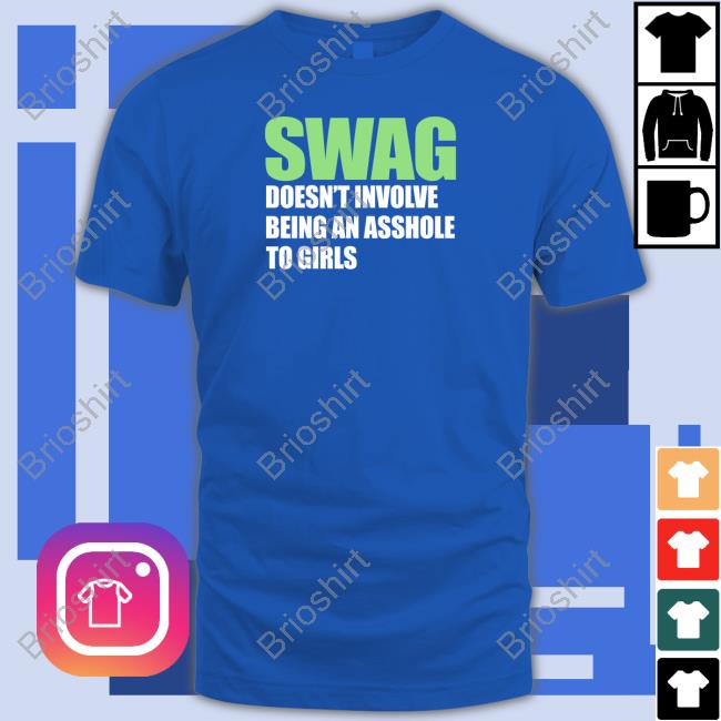 Official Swag Doesn't Involve Being An Asshole To Girls Shirt