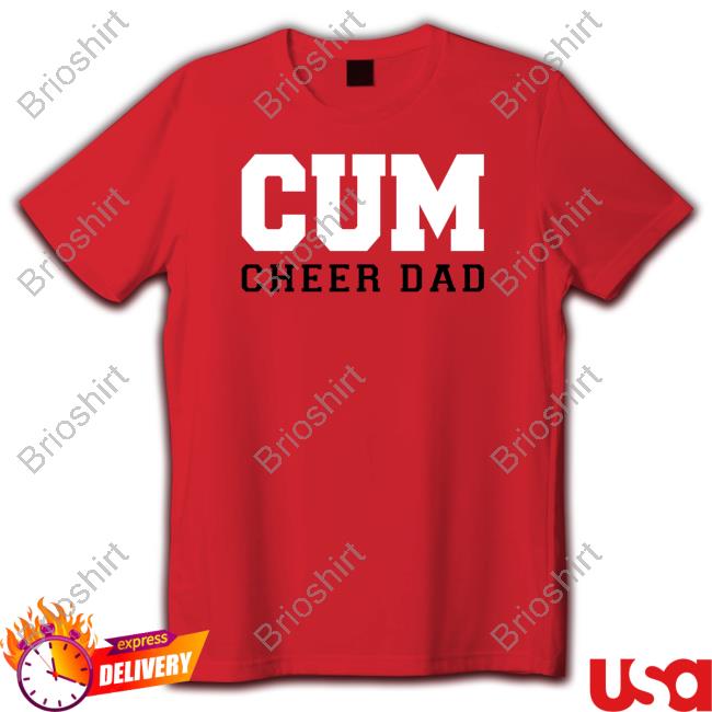 Cum Cheer Dad Shirt Funny