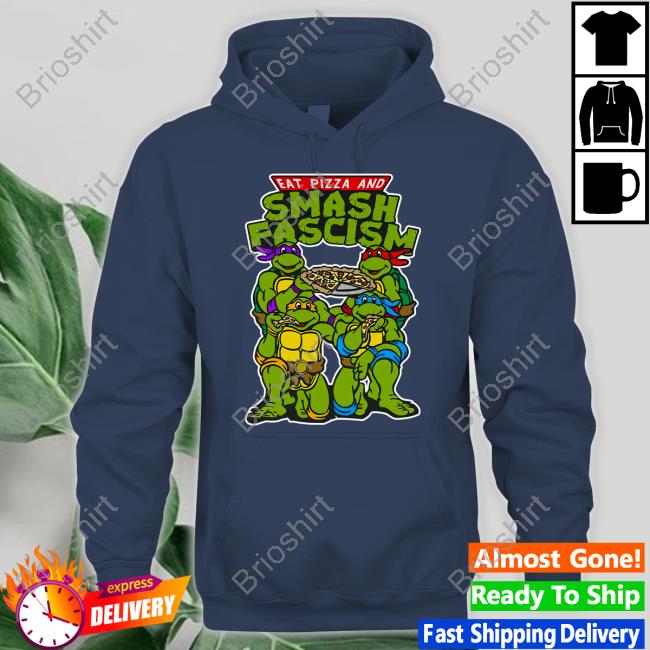 Eat Pizza And Smash Fascism Shirt