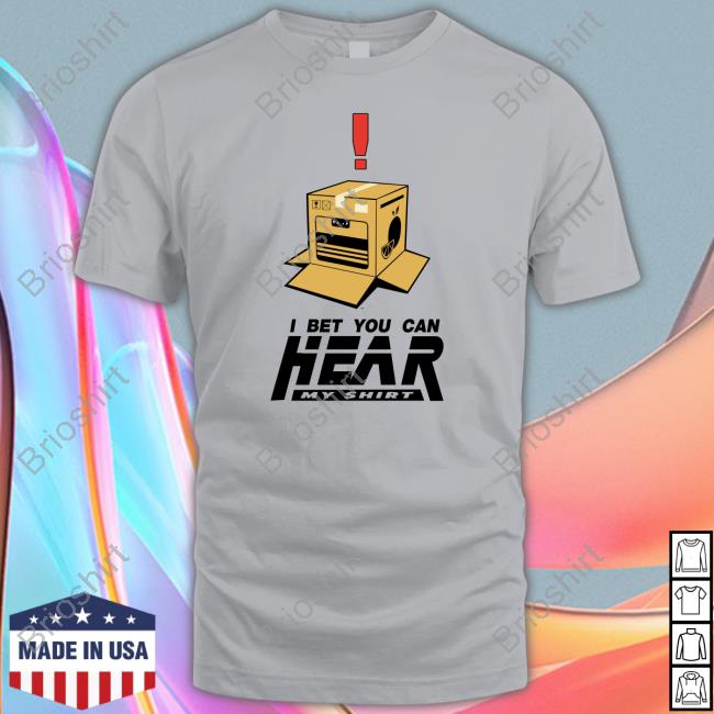 Official I Bet You Can Hear My Shirt T-Shirt