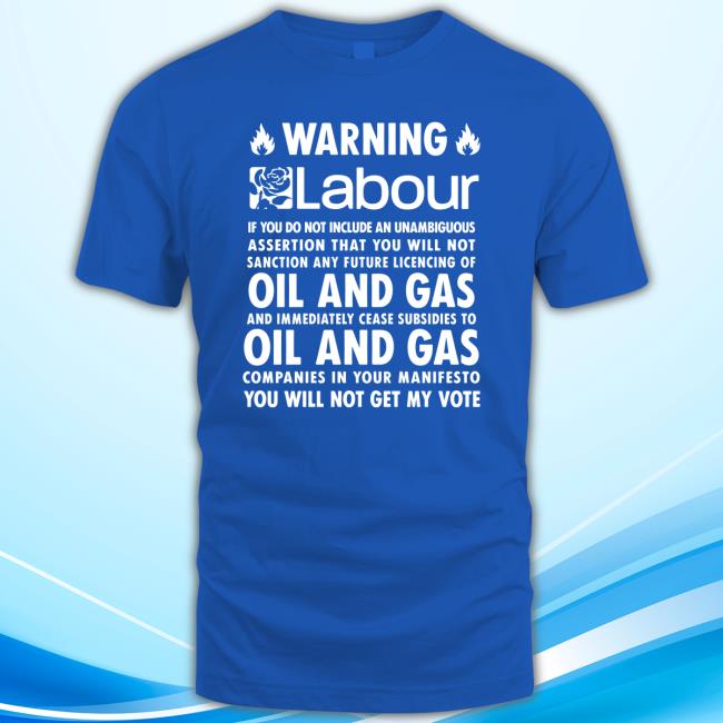 Warning Labour No Oil and Gas T-Shirt