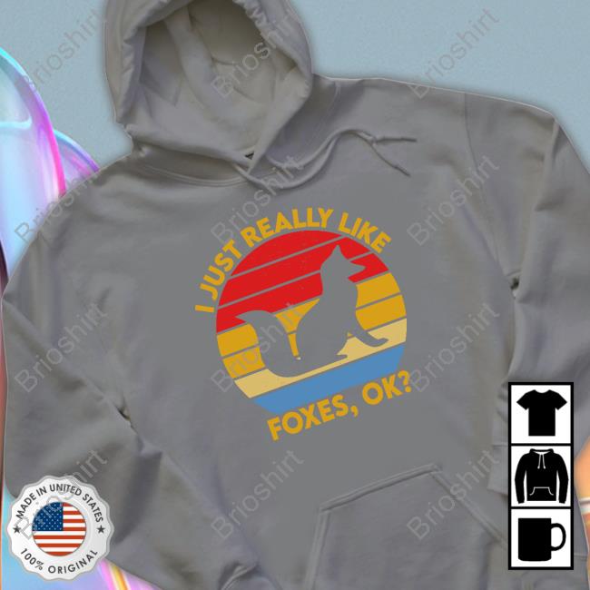 I Just Really Like Foxes Ok Hooded Sweatshirt
