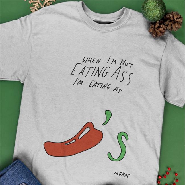 When I'm Not Eating Ass I'm Eating At Chili's Mcray Crewneck Sweatshirt Reallygoodartist