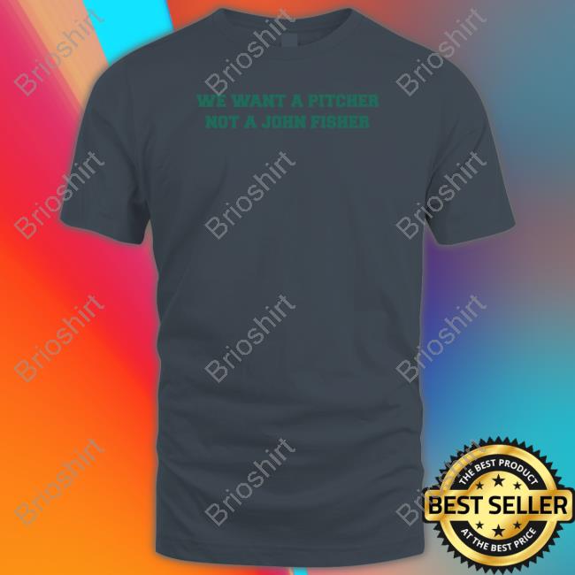 Official We Want A Pitcher Not A John Fisher Long Sleeve Tee
