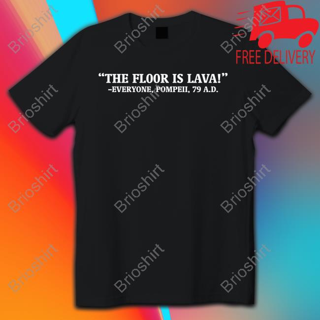 The Floor Is Lava Everyone Pompeii 79 Ad T-Shirt