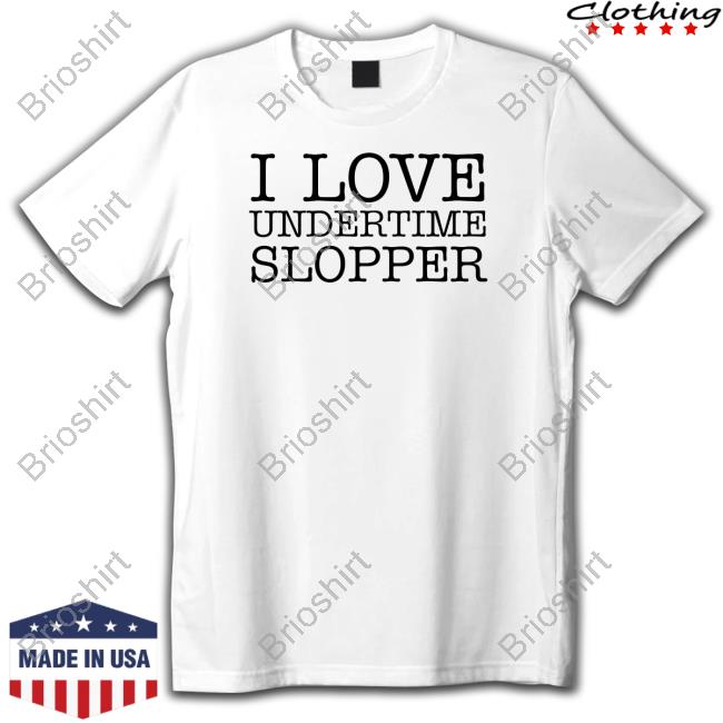 Undertime Slopper Merch I Love Undertime Slopper Shirts