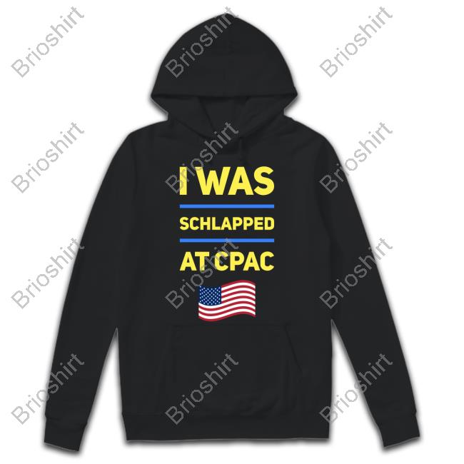 Cpac Merch I Was Schlapped At Cpac T Shirts