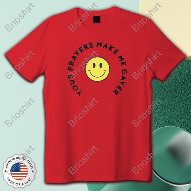 Official ShopSewYou Your Prayers Make Me Gayer Pride T-Shirt