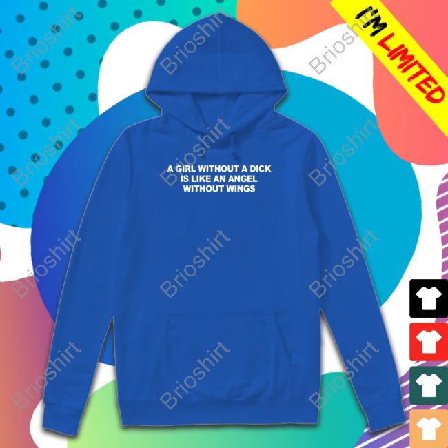 A Girl Without A Dick Is Like An Angel Without Wings Long Sleeve Tee Casually Greg