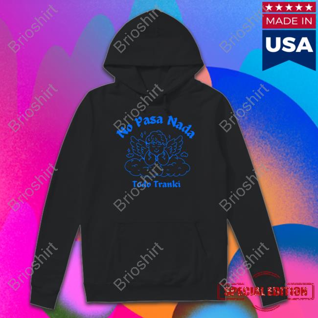 Official No Pasa Nada Todo Tranki Hoodie