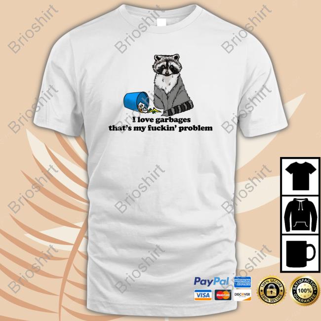 Official I Love Garbages That's My Fuckin' Problem Hoodie