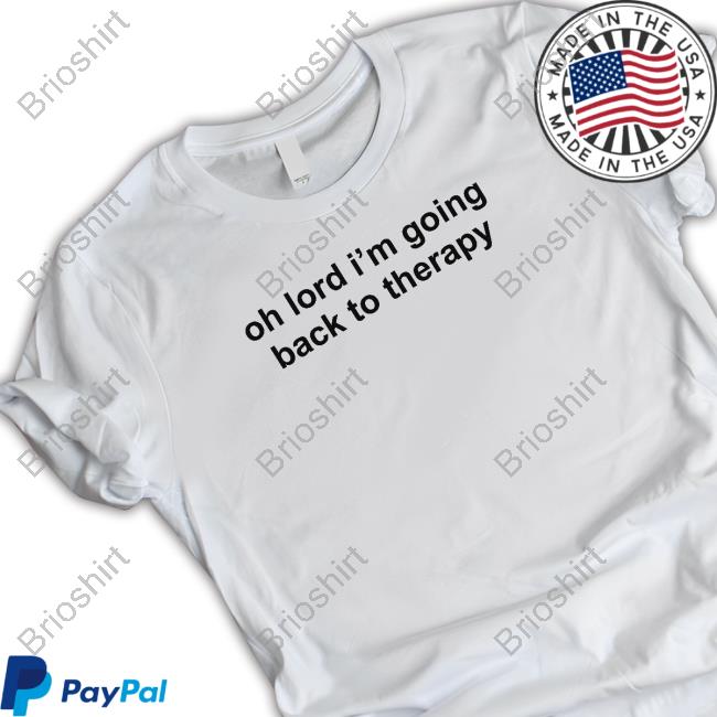 Oh Lord I'm Going Back To Therapy Tee Shirt