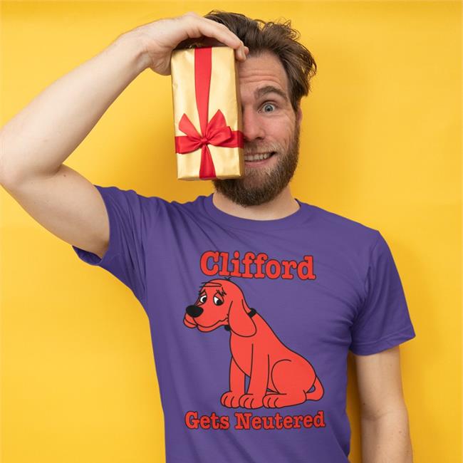 Shirts That Go Hard Merch Clifford Gets Neutered Tee