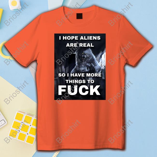 Official ShitpostGateway I Hope Aliens Are Real So I Have More Things To Fuck Shirt