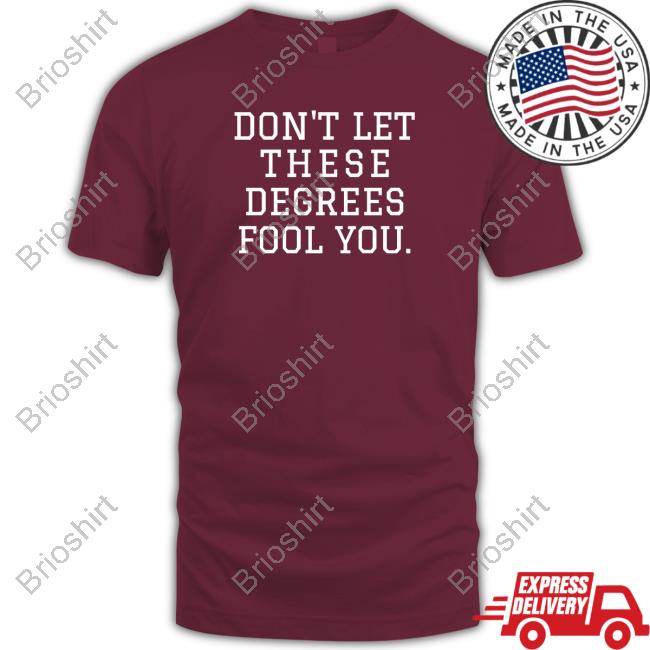 Don't Let These Degrees Fool You Long Sleeve T Shirt