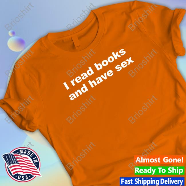 I Read Books And Have Sex Tee Shirt