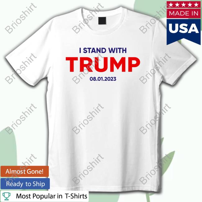 Official I Stand With Trump 08 01 2023 Shirt