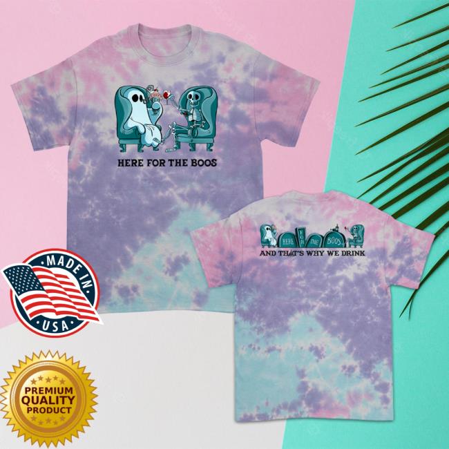 Official Atwwd Merch And Thats Why We Drink Merch Here For The Boos Attractive Shirt (Cotton Candy Dye)