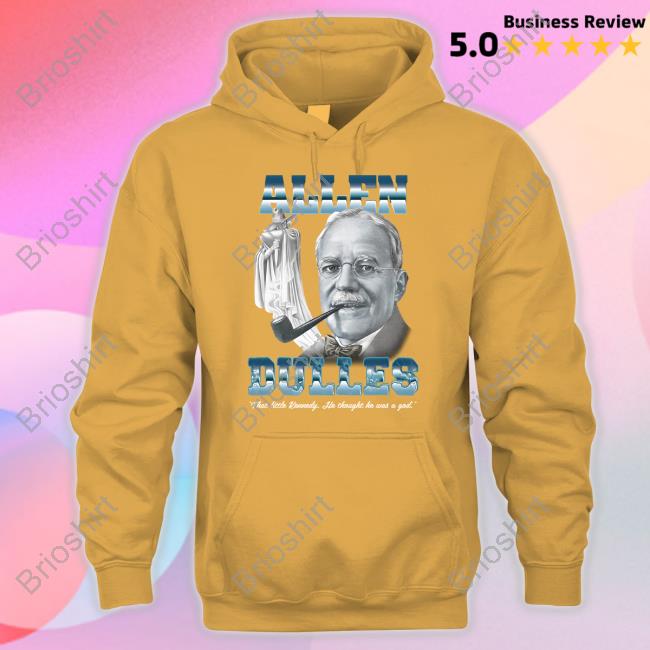 Official Allen Dulles That Little Kennedy He Thought He Was A God Hoodies